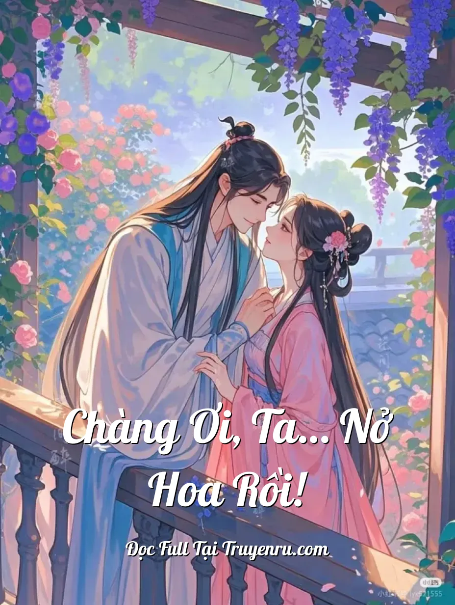 Chàng Ơi, Ta… Nở Hoa Rồi!
