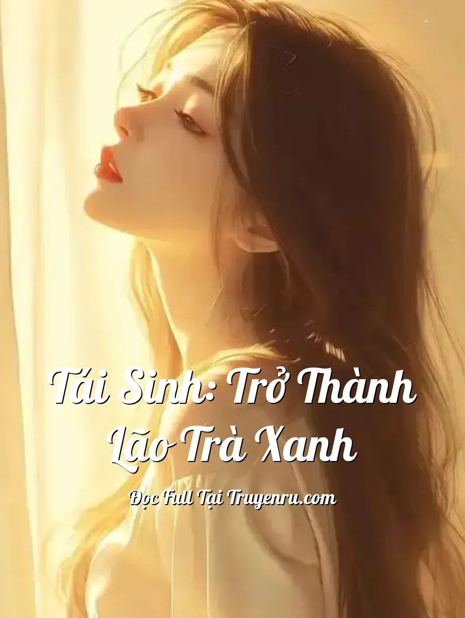 Tái Sinh: Trở Thành Lão Trà Xanh