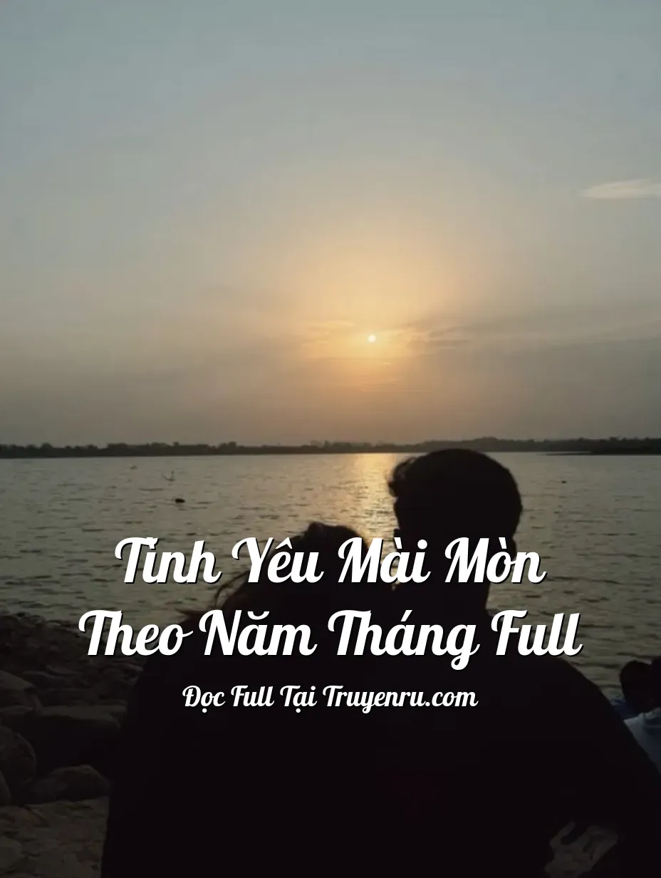 Tình Yêu Mài Mòn Theo Năm Tháng Full