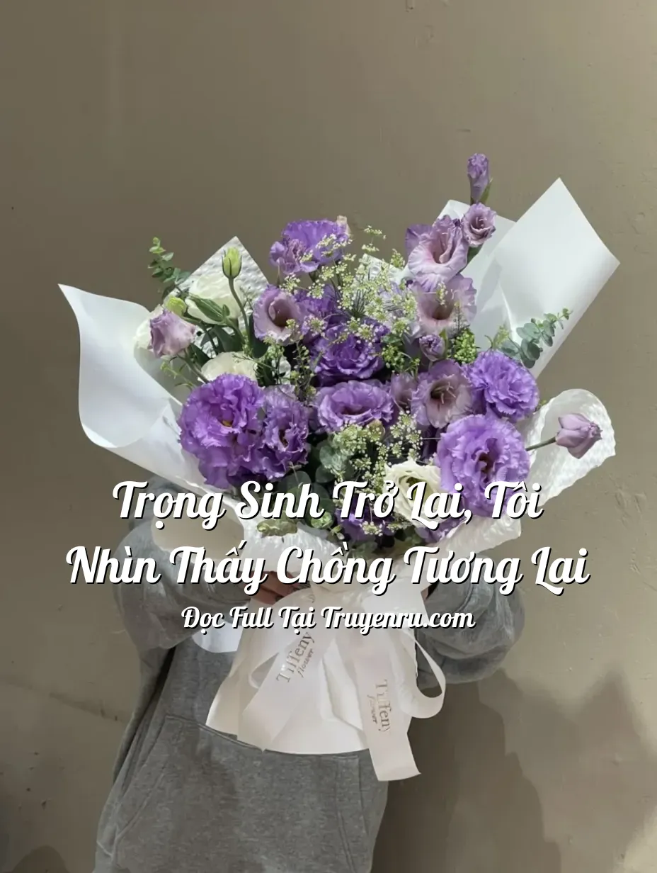 Trọng Sinh Trở Lại, Tôi Nhìn Thấy Chồng Tương Lai