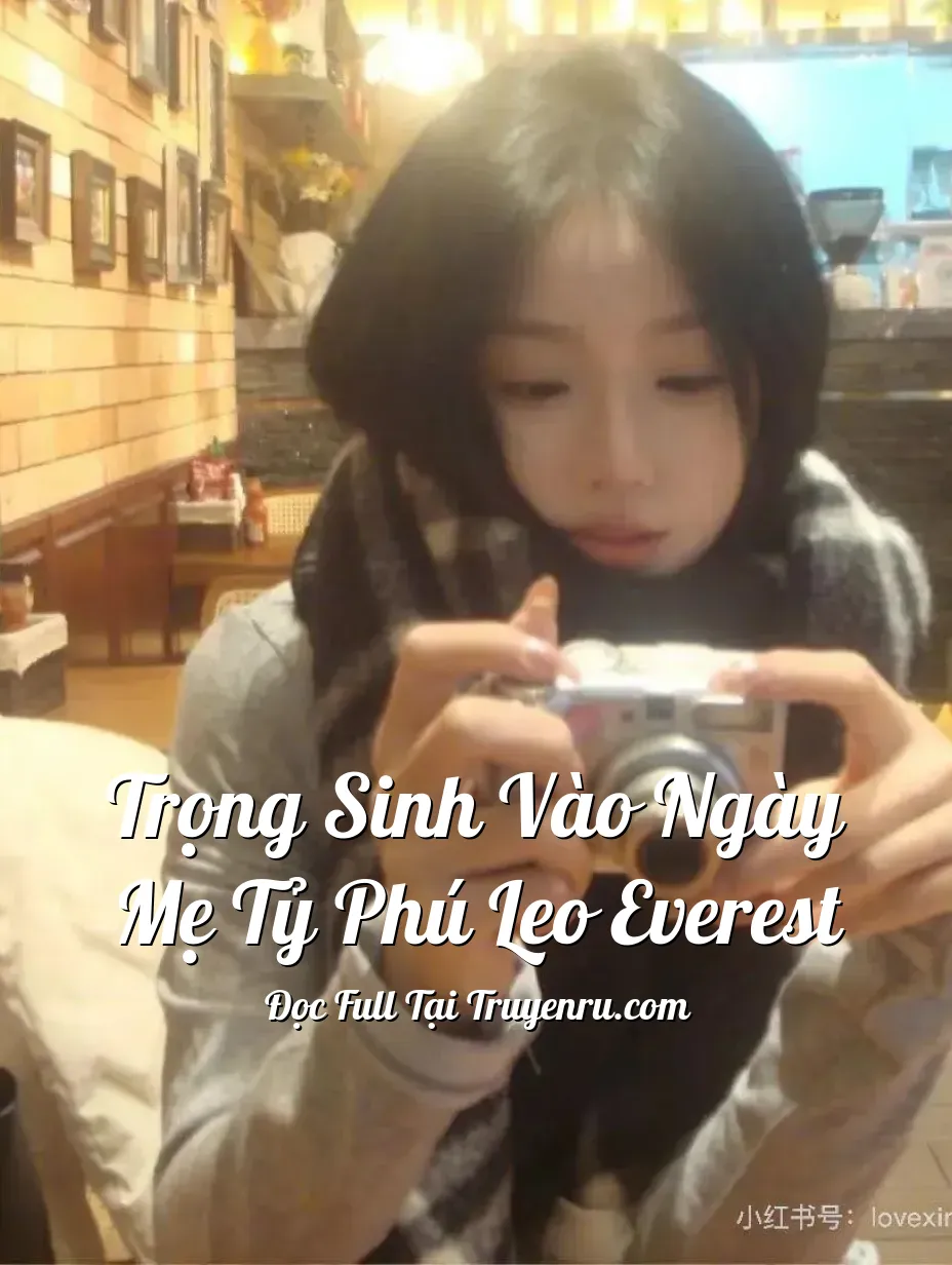 Trọng Sinh Vào Ngày Mẹ Tỷ Phú Leo Everest